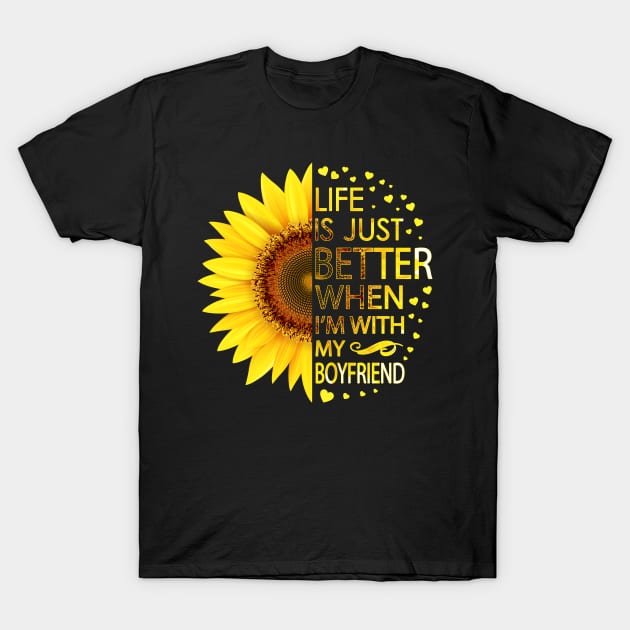 Life Is Just Better When I'm With My Boyfriend Sunflower T-Shirt by LotusTee